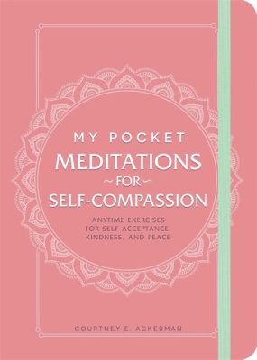  Gifts of Compassion: A Meditation on Self-Acceptance and Kindness - Journey Through Compassion and Unveiling Inner Peace